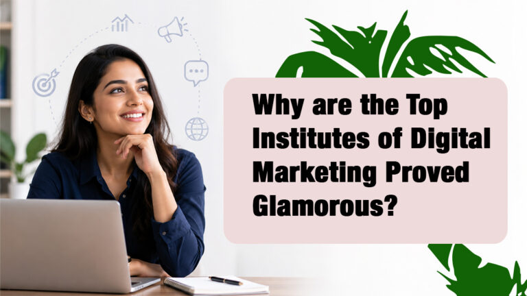 Why are the Top Institutes of Digital Marketing Proved Glamorous?